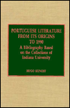 Portuguese Literature from its Origins to 1990: A Bibliography Based on the Collections of Indiana University