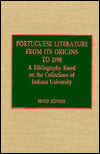 Portuguese Literature from its Origins to 1990: A Bibliography Based on the Collections of Indiana University
