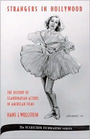 Strangers in Hollywood: The History of Scandinavian Actors in American Films From 1910 to World War II