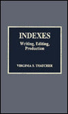 Indexes: Writing, Editing, Production