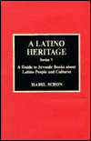 A Latino Heritage: A Guide to Juvenile Books about Latino People and Cultures