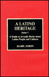 A Latino Heritage: A Guide to Juvenile Books about Latino People and Cultures