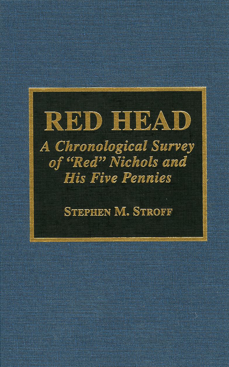 Red Head: A Chronological Survey of "Red" Nichols and His Five Pennies