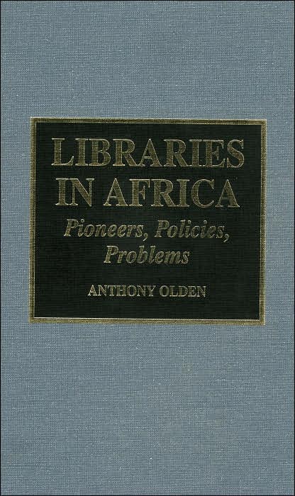 Libraries in Africa: Pioneers, Policies, Problems