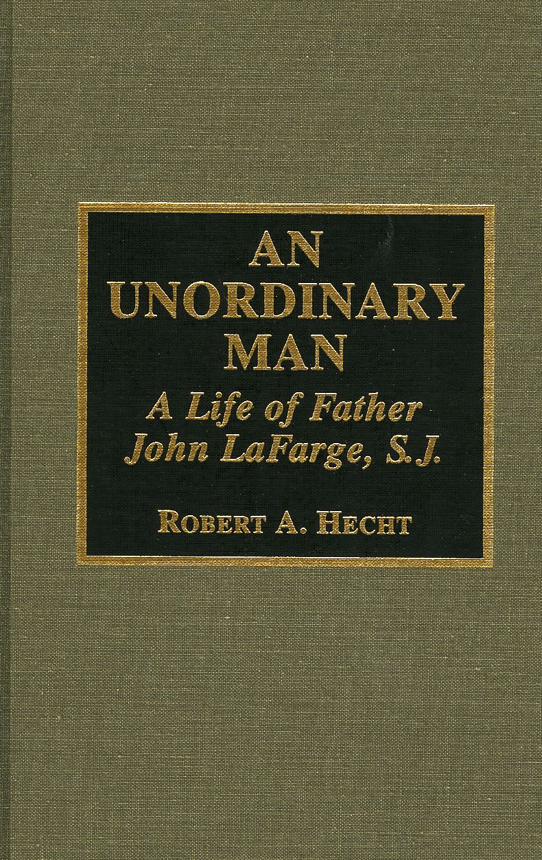 An Unordinary Man: A Life of Father John Lafarge, S. J.