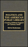 Politics and the American Public Library: Creating Political Support for Library Goals