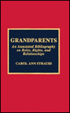 Grandparents: An Annotated Bibliography on Roles, Rights and Relationships
