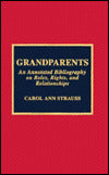 Grandparents: An Annotated Bibliography on Roles, Rights and Relationships