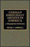 German Immigrant Artists in America: A Biographical Dictionary