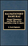 Salvationist Samurai: Gunpei Yamamuro and the Rise of the Salvation Army in Japan