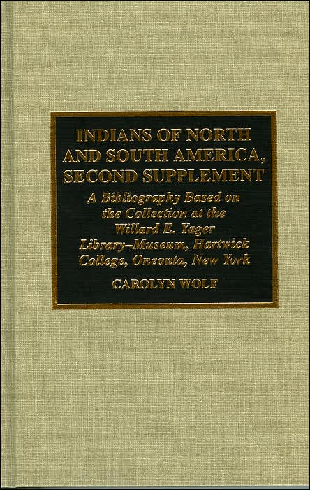 Indians of North and South America: A Bibliography Based on the Collection at the Willard E. Yager Library-Museum, Hartwick College, Oneonta, NY