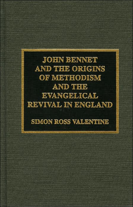 John Bennet and the Origins of Methodism and the Evangelical Revival in England