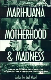Marihuana, Motherhood and Madness: Three Screenplays from the Exploitation Cinema of Dwain Esper