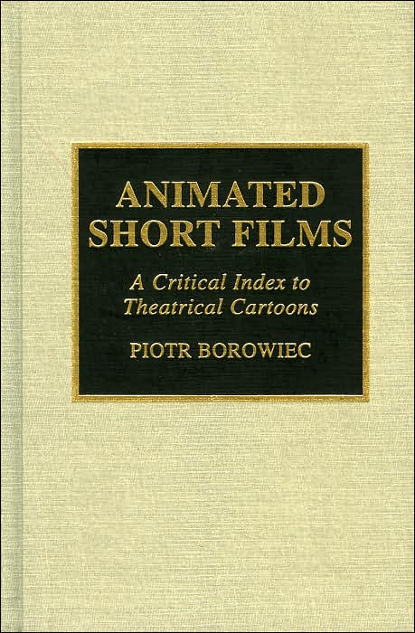 Animated Short Films: A Critical Index to Theatrical Cartoons