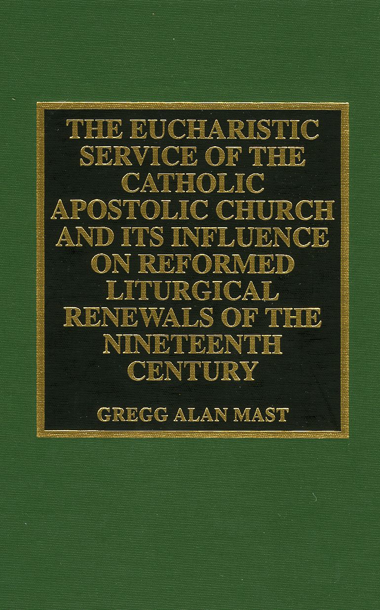 The Eucharistic Service of the Catholic Apostolic Church and Its Influence on: Reformed Liturgical Renewals of the Nineteenth Century