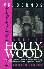 Mr. Bernds Goes to Hollywood: My Early Life and Career in Sound Recording at Columbia with Frank Capra and Others