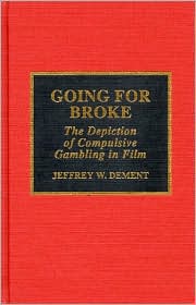 Going for Broke: The Depiction of Compulsive Gambling in Film