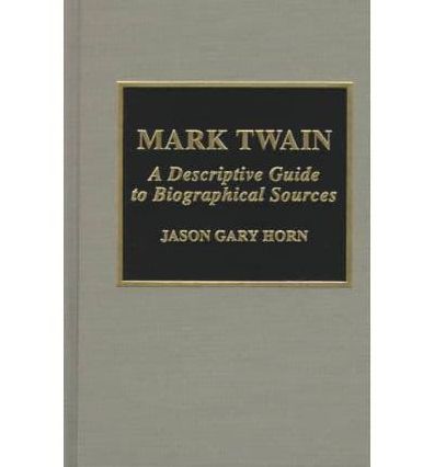 Mark Twain: A Descriptive Guide to Biographical Sources