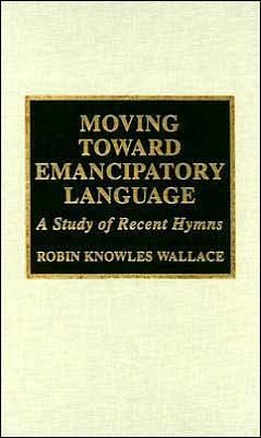 Moving Toward Emancipatory Language: A Study of Recent Hymns