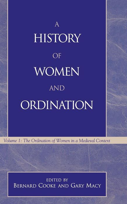 A History of Women and Ordination: The Ordination of Women in a Medieval Context