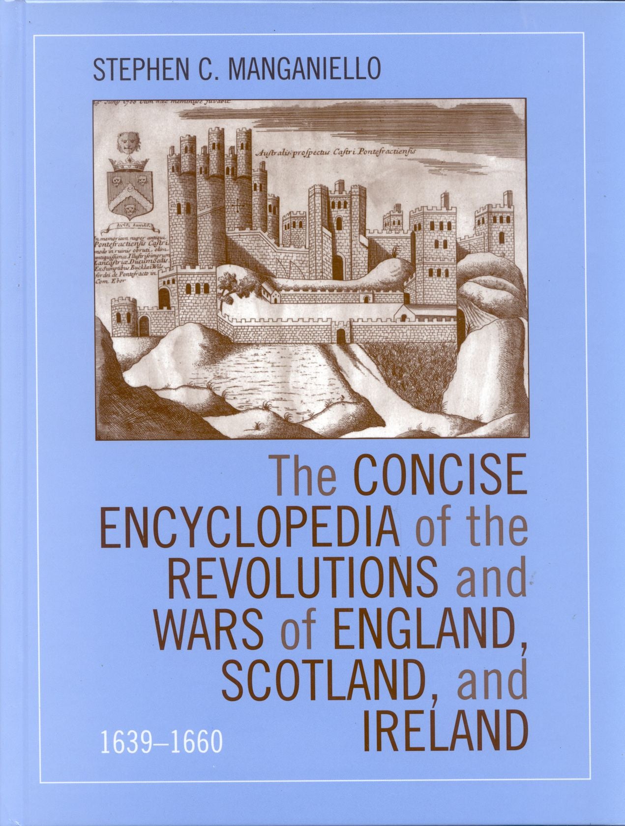 The Concise Encyclopedia of the Revolutions and Wars of England, Scotland, and Ireland, 1639-1660