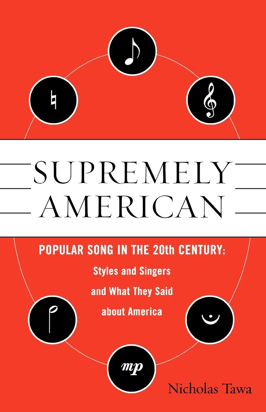 Supremely American: Popular Song in the 20th Century - Styles, Singers, and Milieus, and How They Reflected American Society