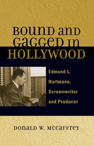 Bound and Gagged in Hollywood: Edmund L. Hartmann, Screenwriter and Producer