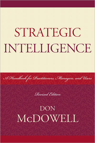 Strategic Intelligence: A Handbook for Practitioners, Managers, and Users