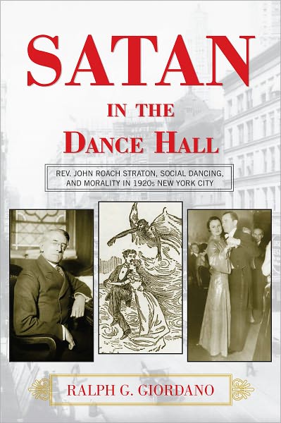 Satan in the Dance Hall: Rev. John Roach Straton, Social Dancing, and Morality in 1920s New York City