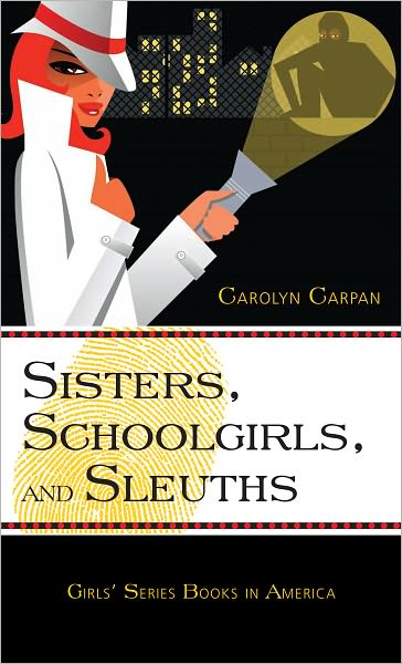 Sisters, Schoolgirls, and Sleuths: Girls' Series Books in America