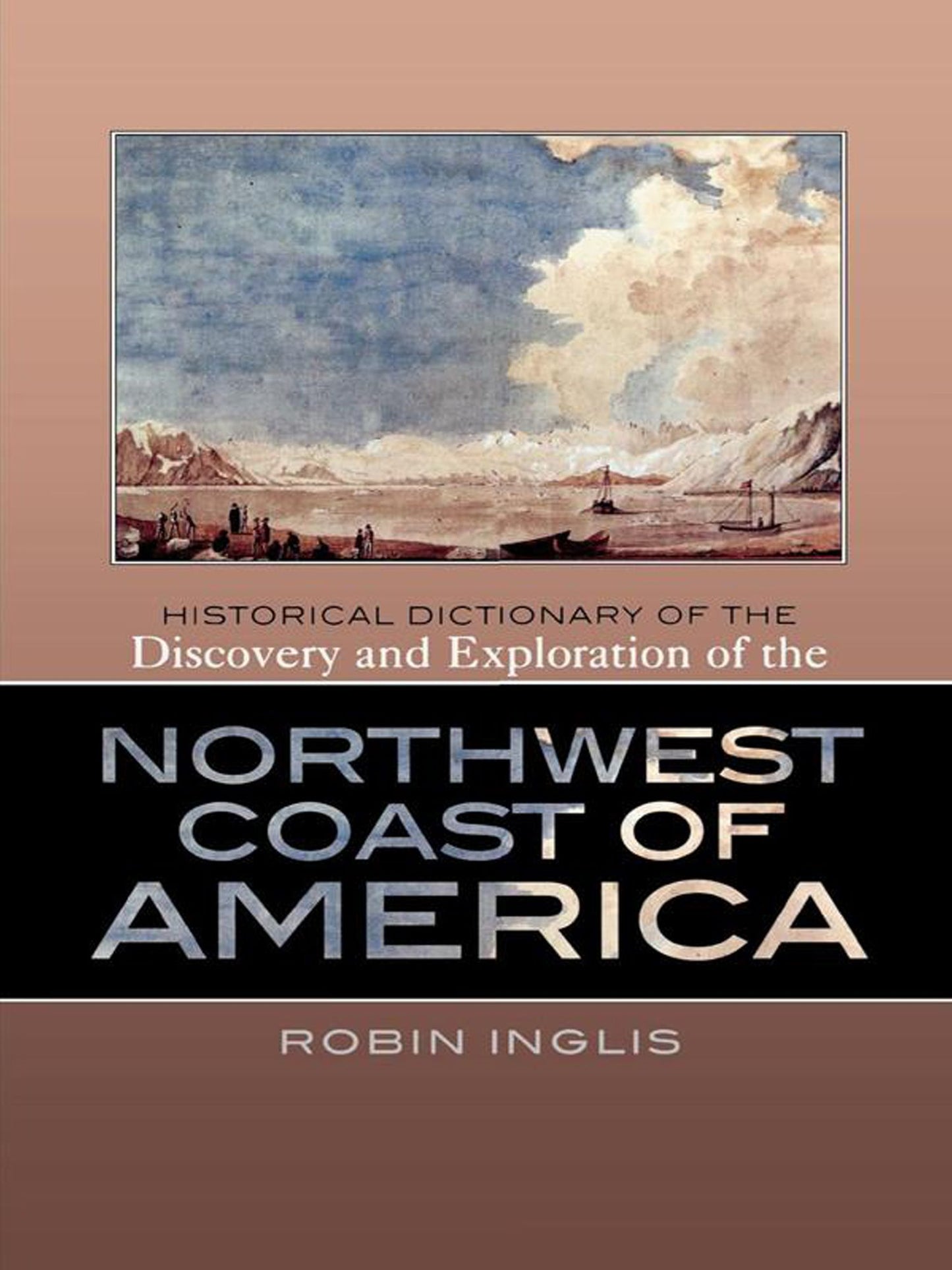 Historical Dictionary of the Discovery and Exploration of the Northwest Coast of America