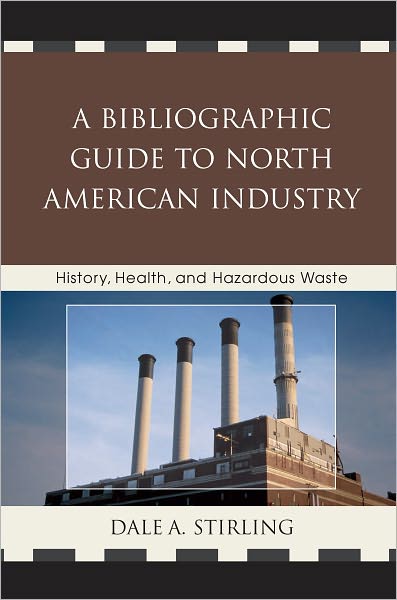 A Bibliographic Guide to North American Industry: History, Health, and Hazardous Waste