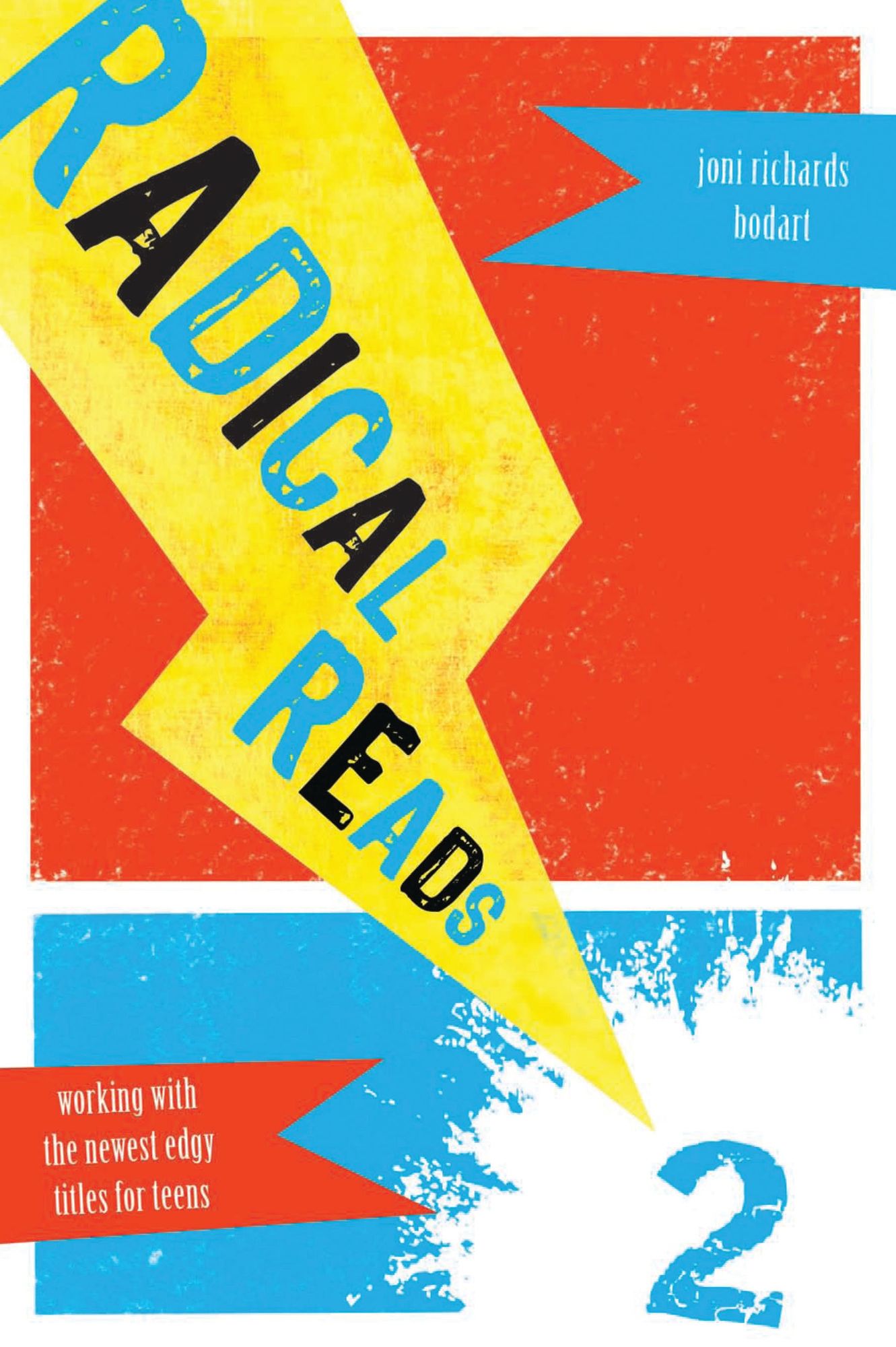 Radical Reads 2: Working with the Newest Edgy Titles for Teens