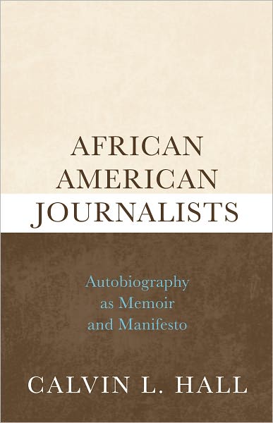 African American Journalists: Autobiography as Memoir and Manifesto