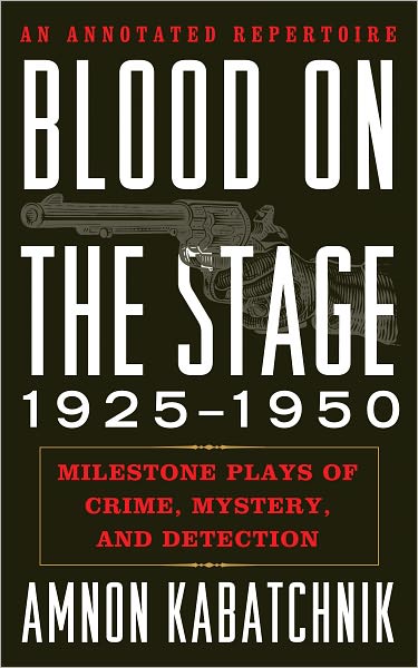 Blood on the Stage, 1925-1950: Milestone Plays of Crime, Mystery, and Detection