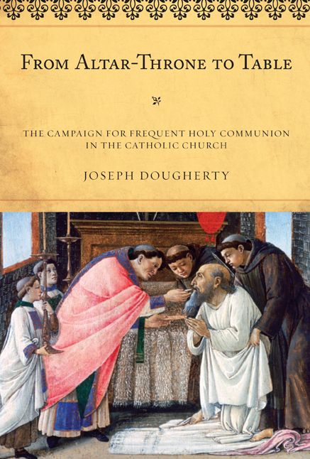 From Altar-Throne to Table: The Campaign for Frequent Holy Communion in the Catholic Church