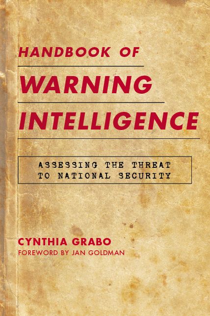 Handbook of Warning Intelligence: Assessing the Threat to National Security