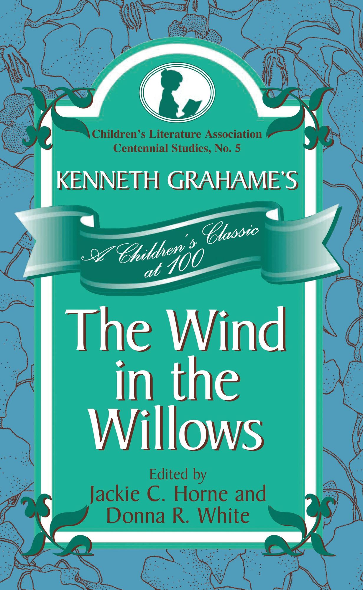 Kenneth Grahame's The Wind in the Willows: A Children's Classic at 100