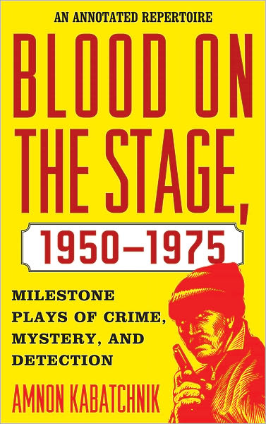 Blood on the Stage, 1950-1975: Milestone Plays of Crime, Mystery, and Detection
