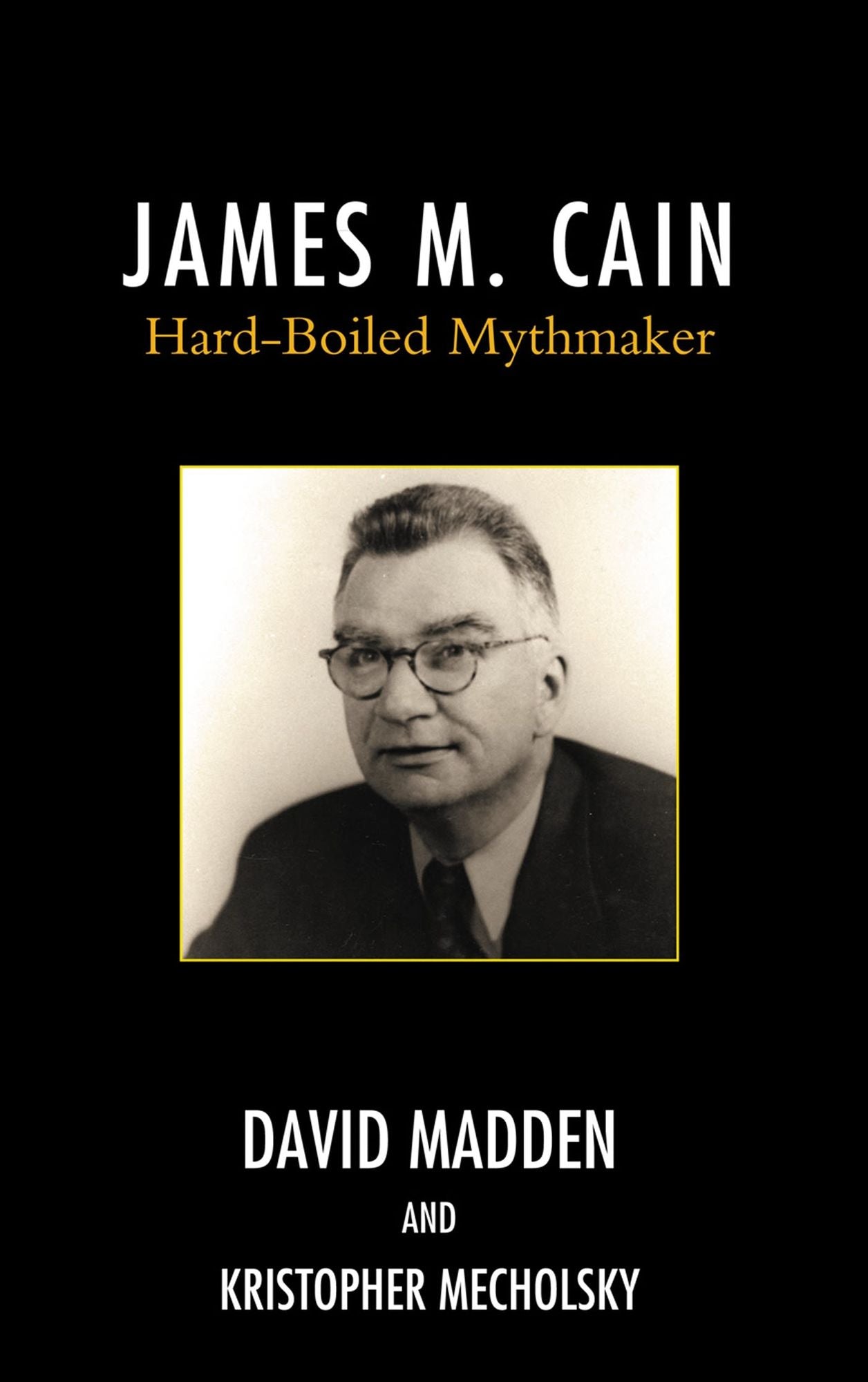 James M. Cain: Hard-Boiled Mythmaker