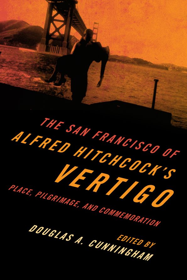 The San Francisco of Alfred Hitchcock's Vertigo: Place, Pilgrimage, and Commemoration