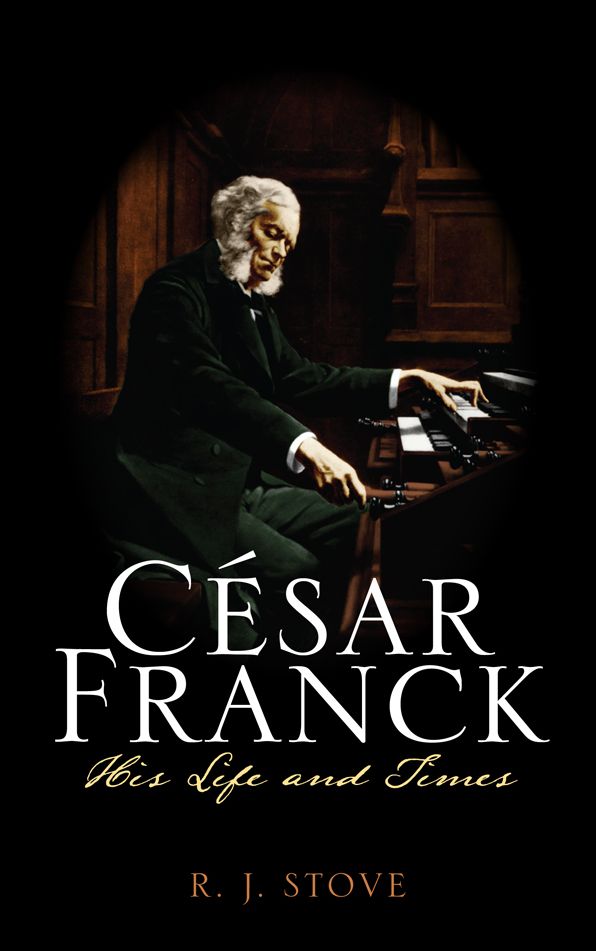 César Franck: His Life and Times