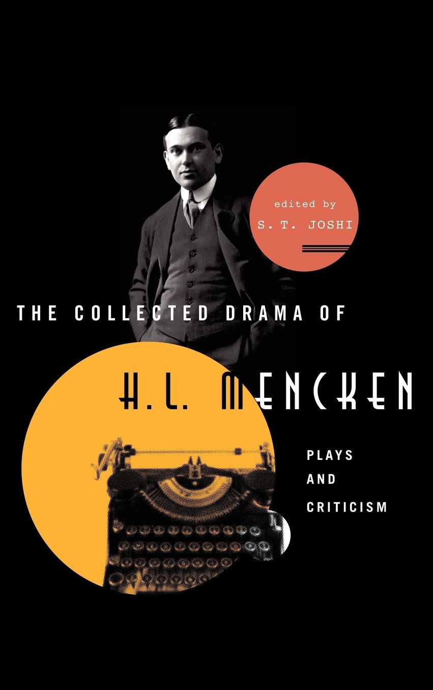 The Collected Drama of H. L. Mencken: Plays and Criticism