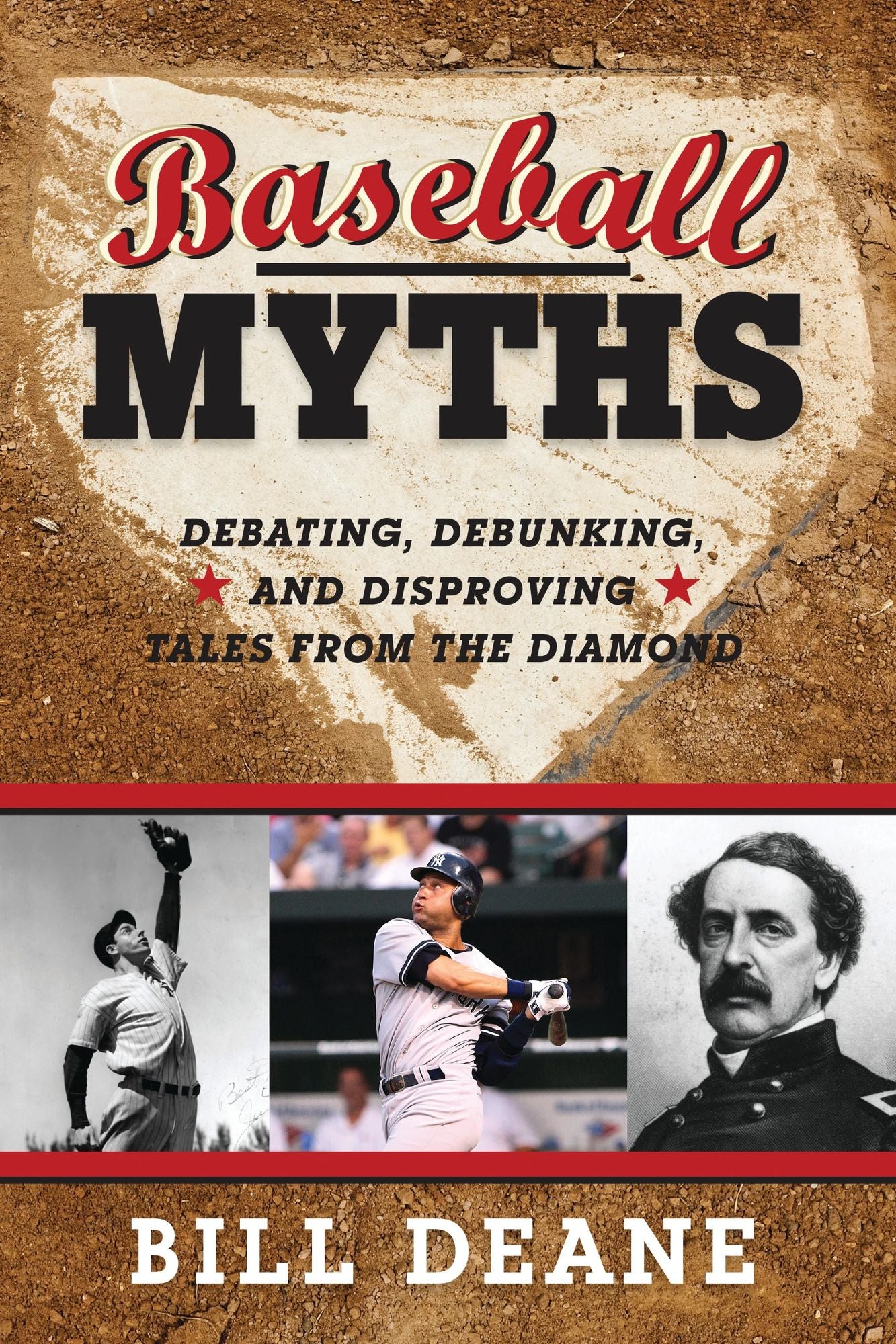 Baseball Myths: Debating, Debunking, and Disproving Tales from the Diamond
