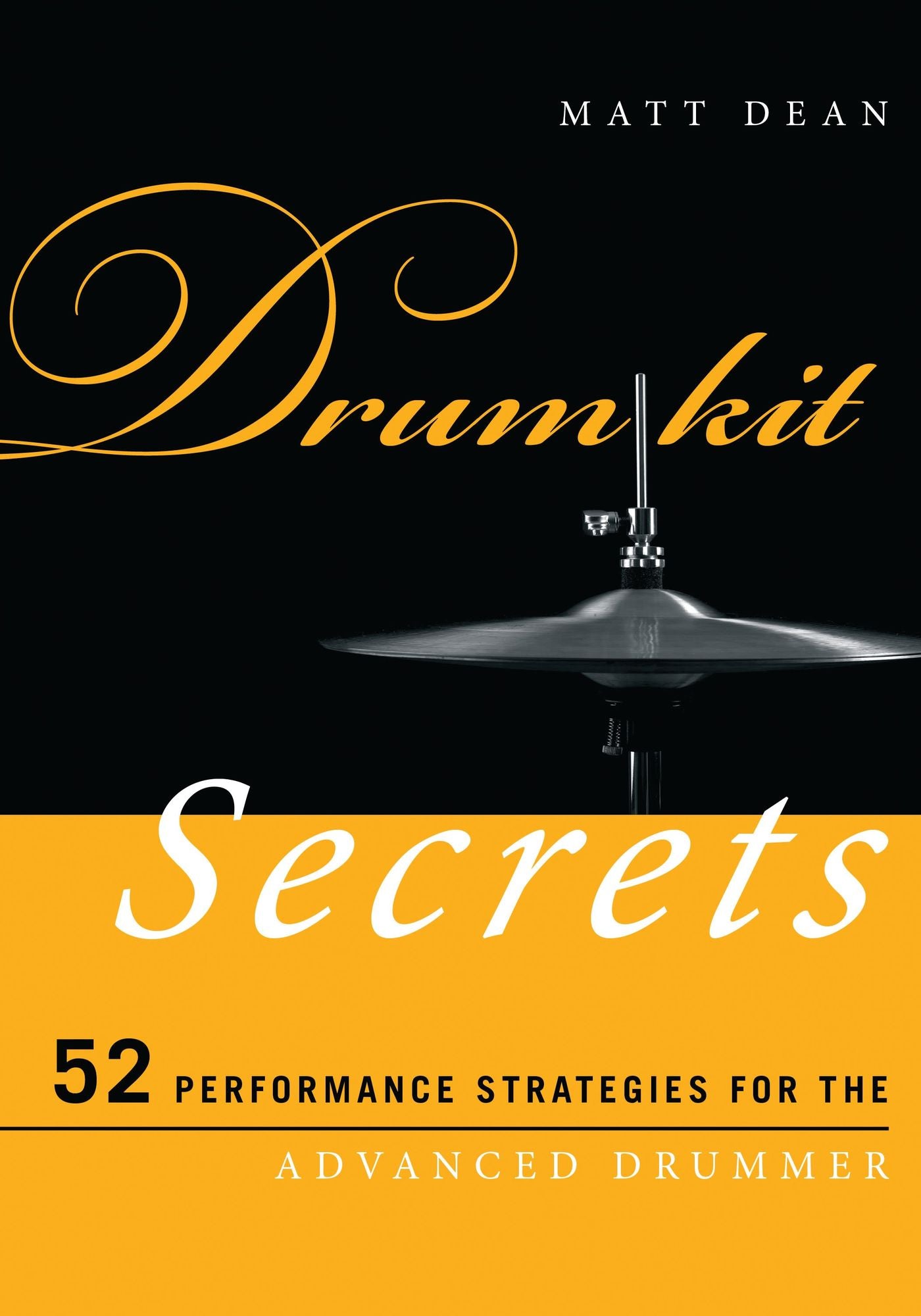 Drum Kit Secrets: 52 Performance Strategies for the Advanced Drummer