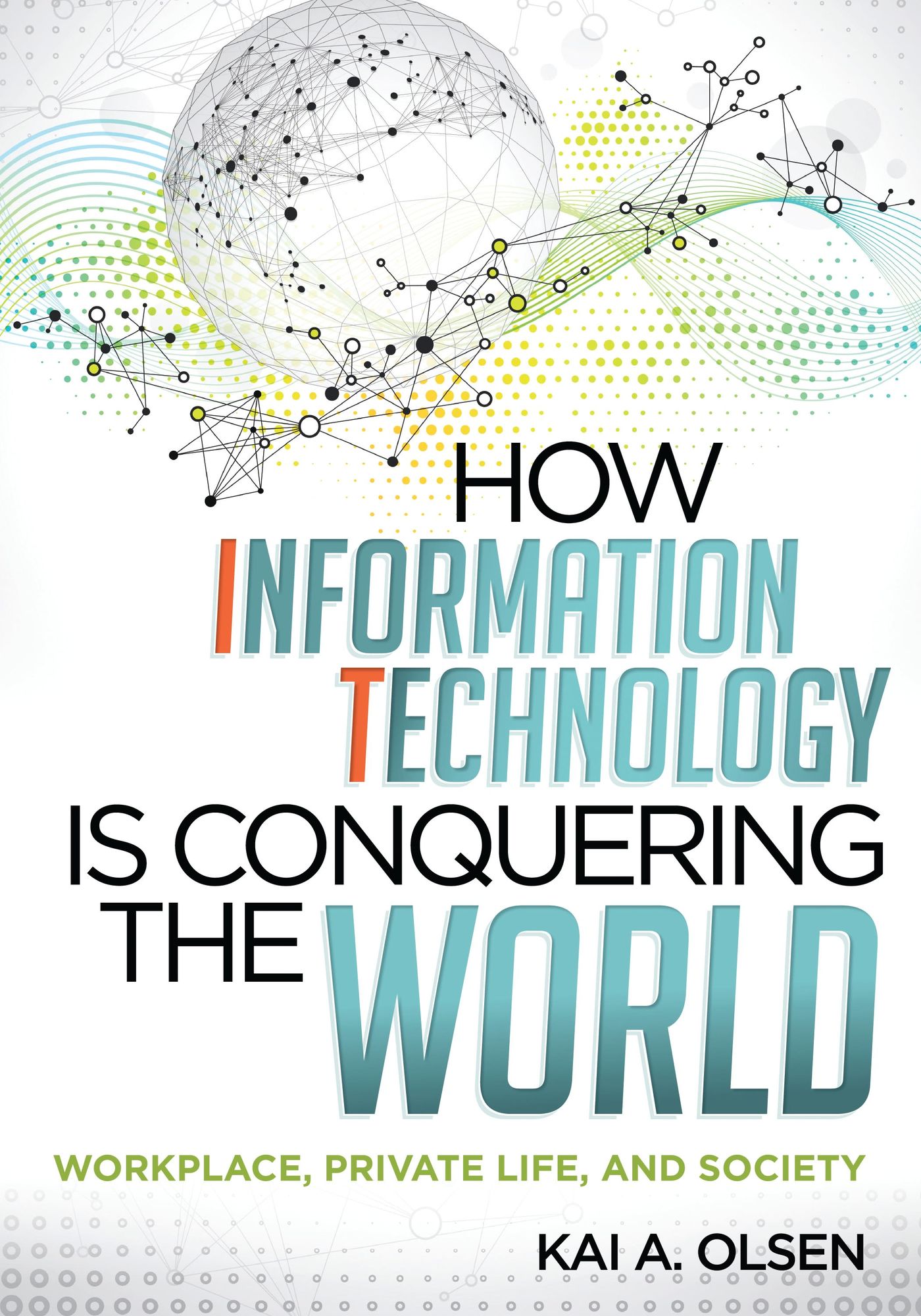 BloomsburyUS - How Information Technology Is Conquering the World: BloomsburyUS - Workplace, Private Life, and Society