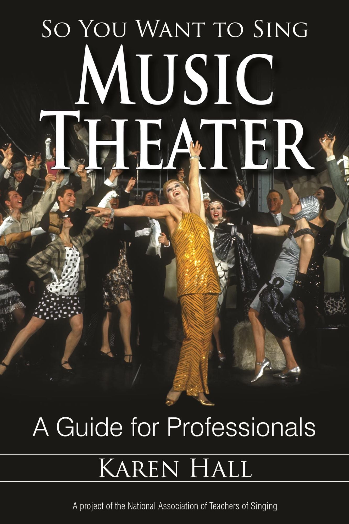 So You Want to Sing Music Theater: A Guide for Professionals