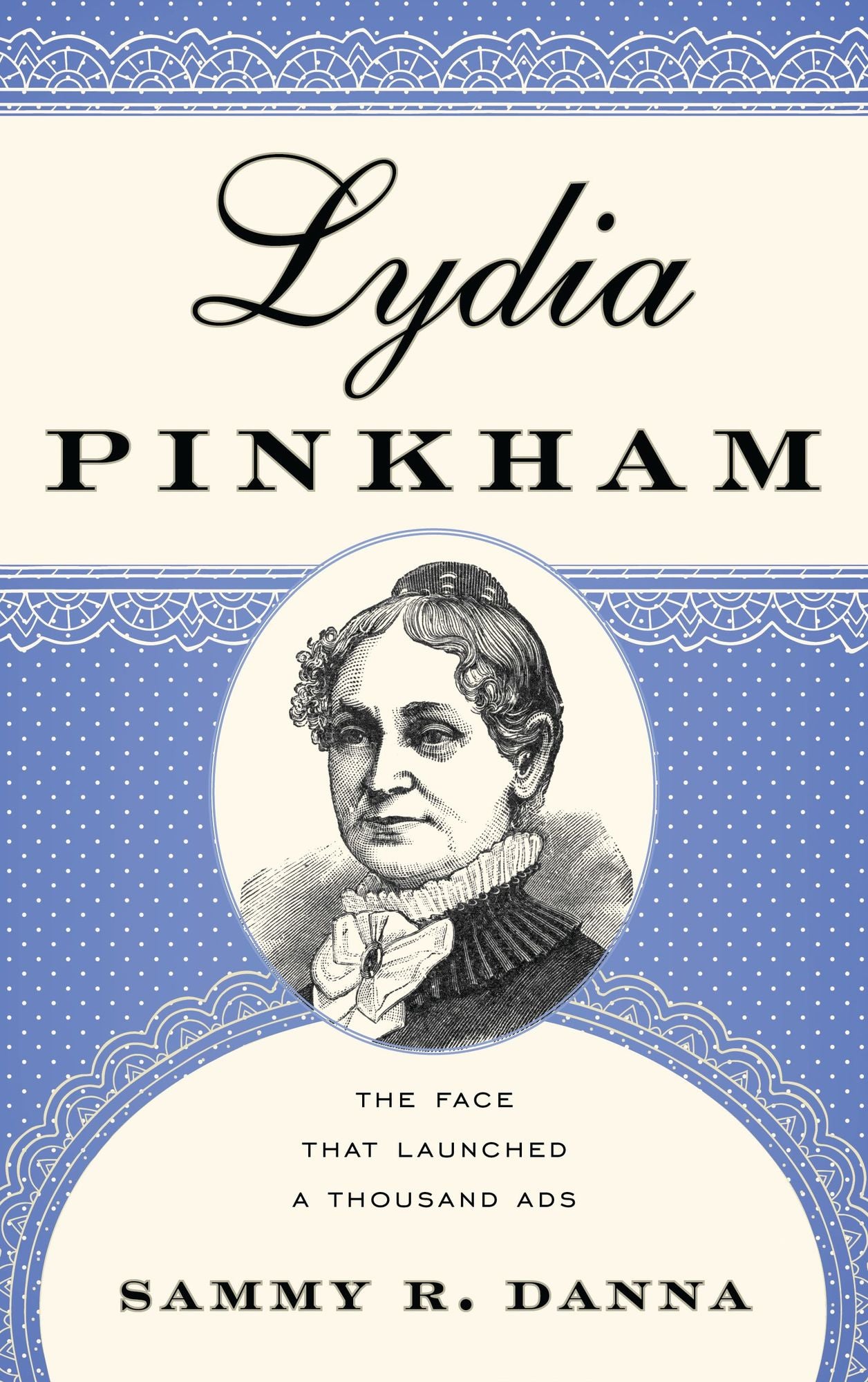 Lydia Pinkham: The Face That Launched a Thousand Ads