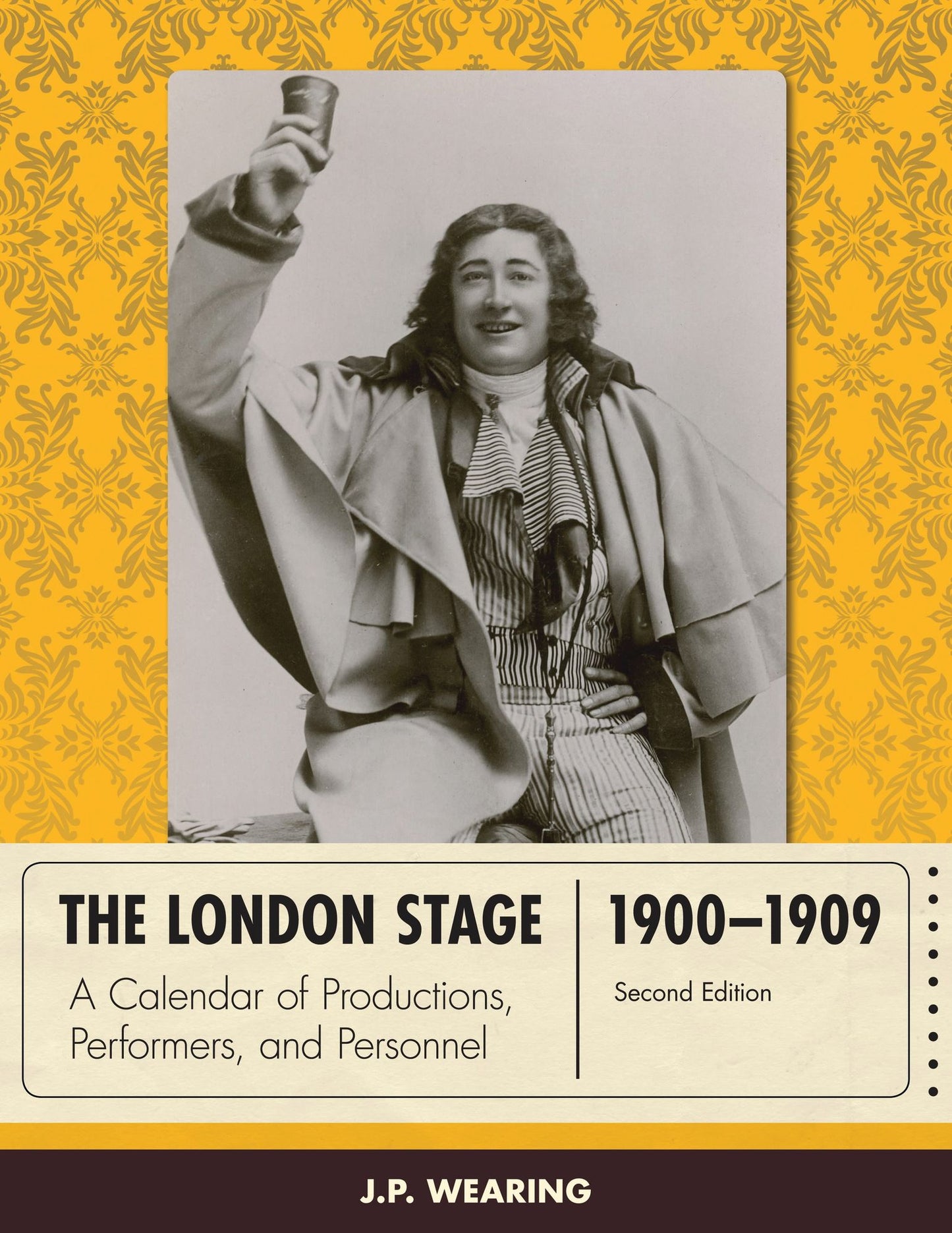 The London Stage 1900-1909: A Calendar of Productions, Performers, and Personnel