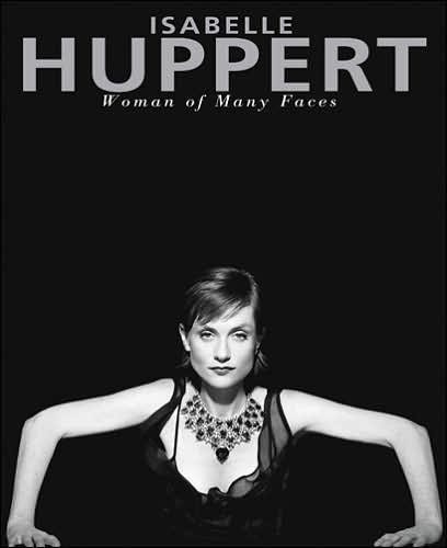 Isabelle Huppert: Woman of Many Faces